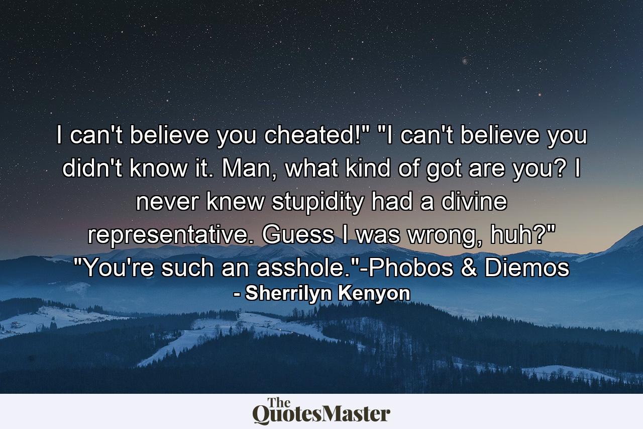 I can't believe you cheated!