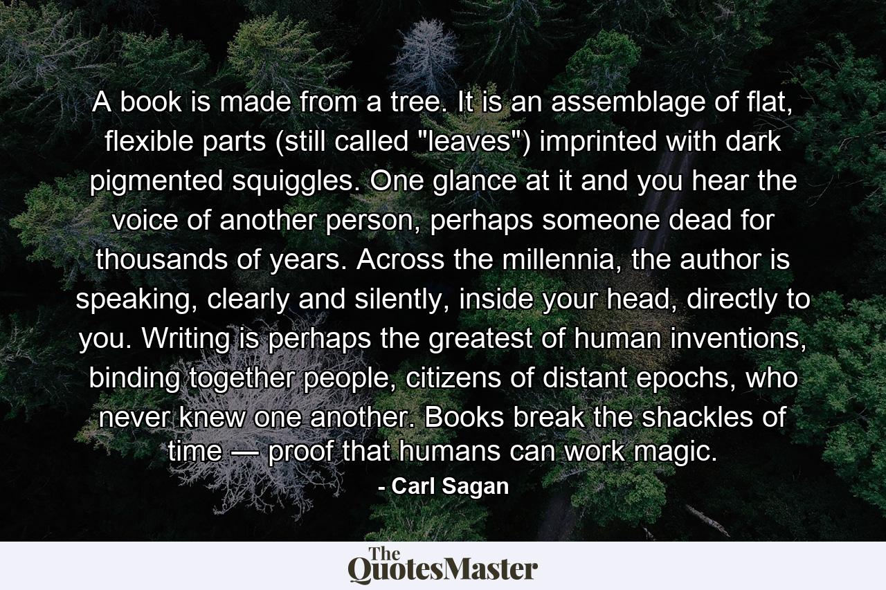 A book is made from a tree. It is an assemblage of flat, flexible parts (still called 