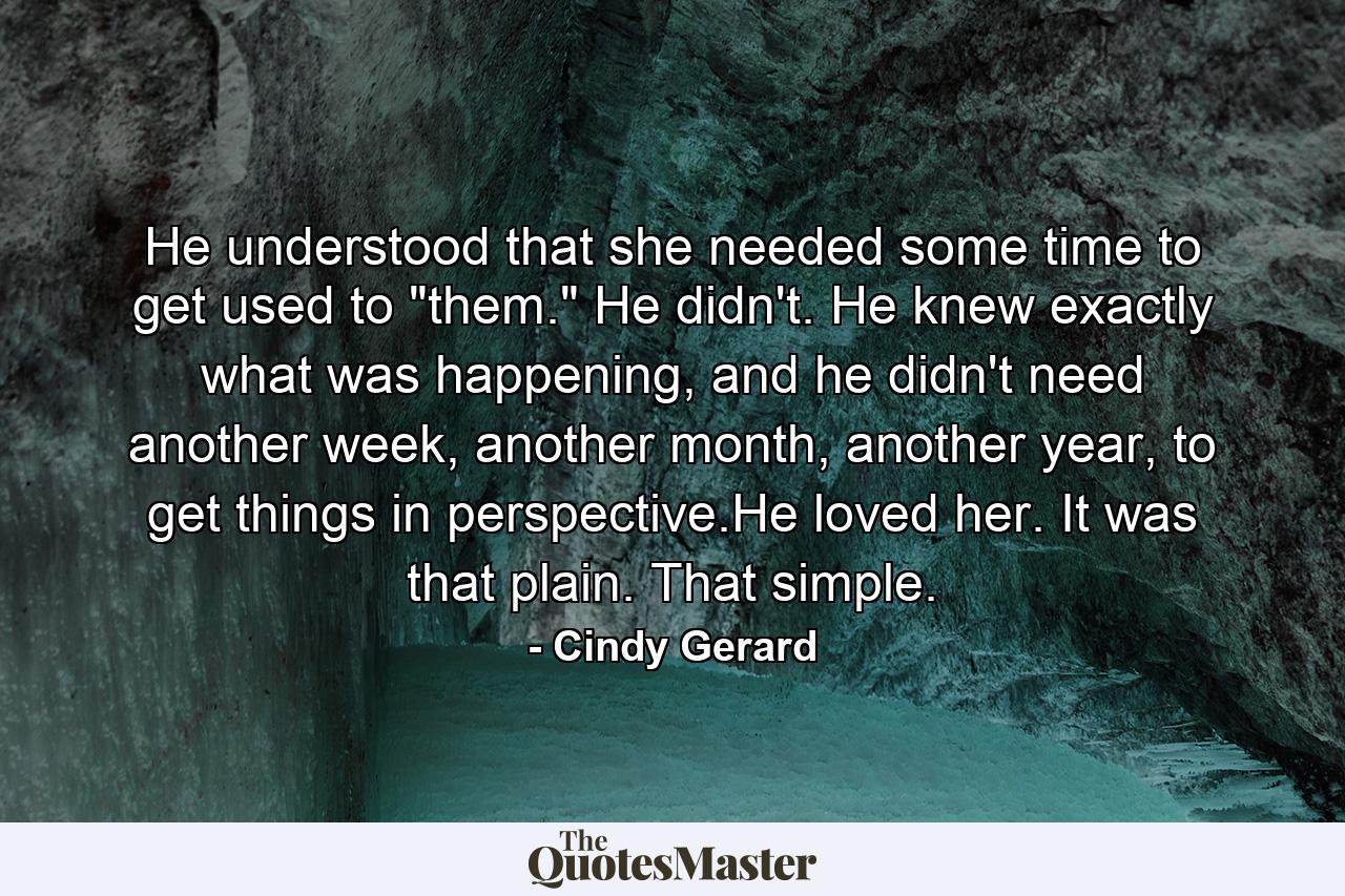 He understood that she needed some time to get used to 