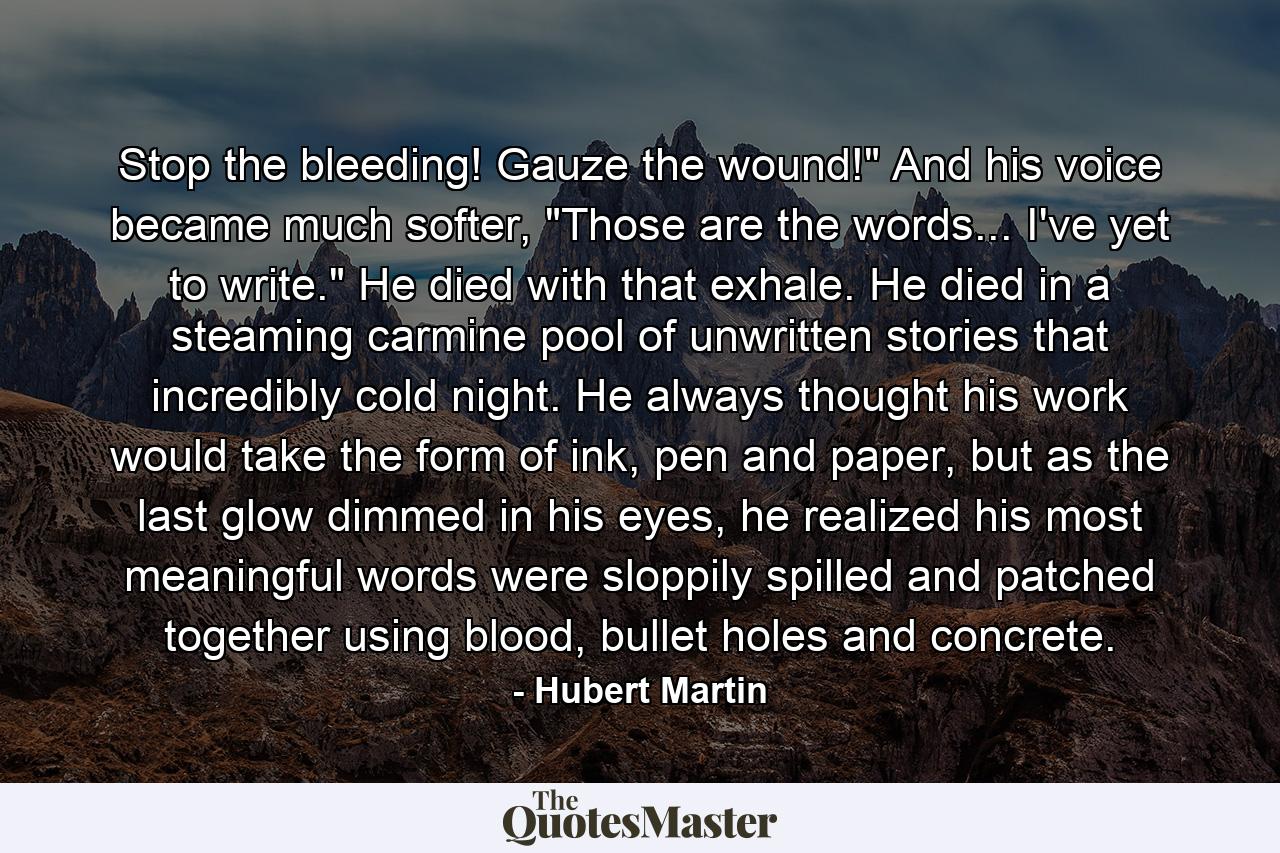 Stop the bleeding! Gauze the wound!