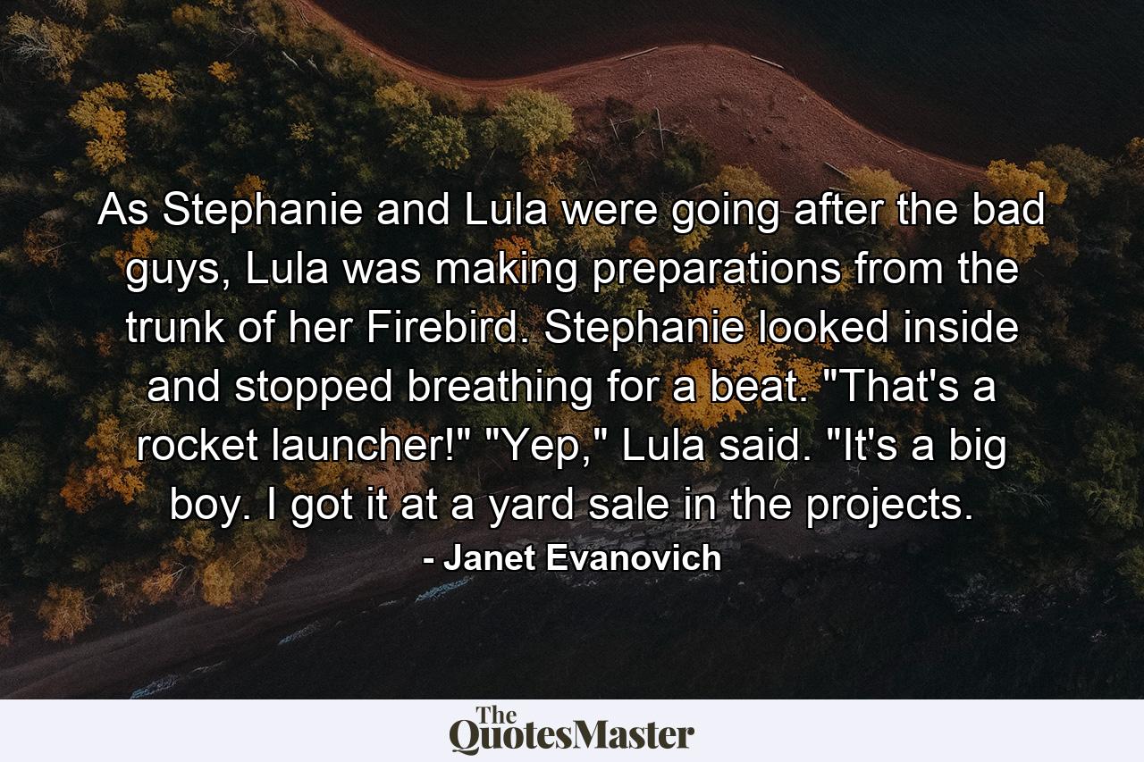 As Stephanie and Lula were going after the bad guys, Lula was making preparations from the trunk of her Firebird. Stephanie looked inside and stopped breathing for a beat. 