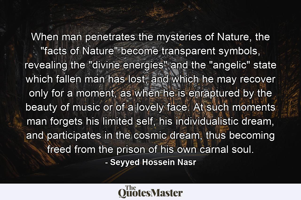 When man penetrates the mysteries of Nature, the 