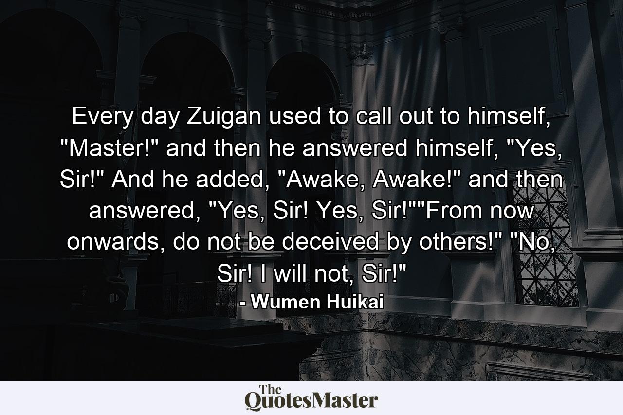 Every day Zuigan used to call out to himself, 