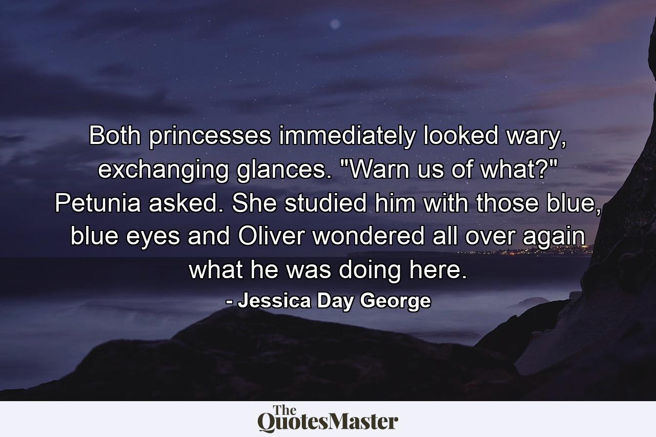 Both princesses immediately looked wary, exchanging glances. 