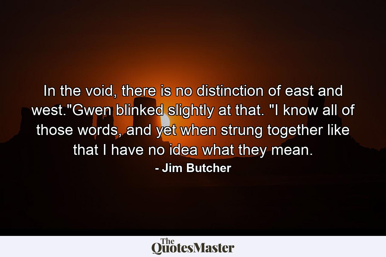 In the void, there is no distinction of east and west.