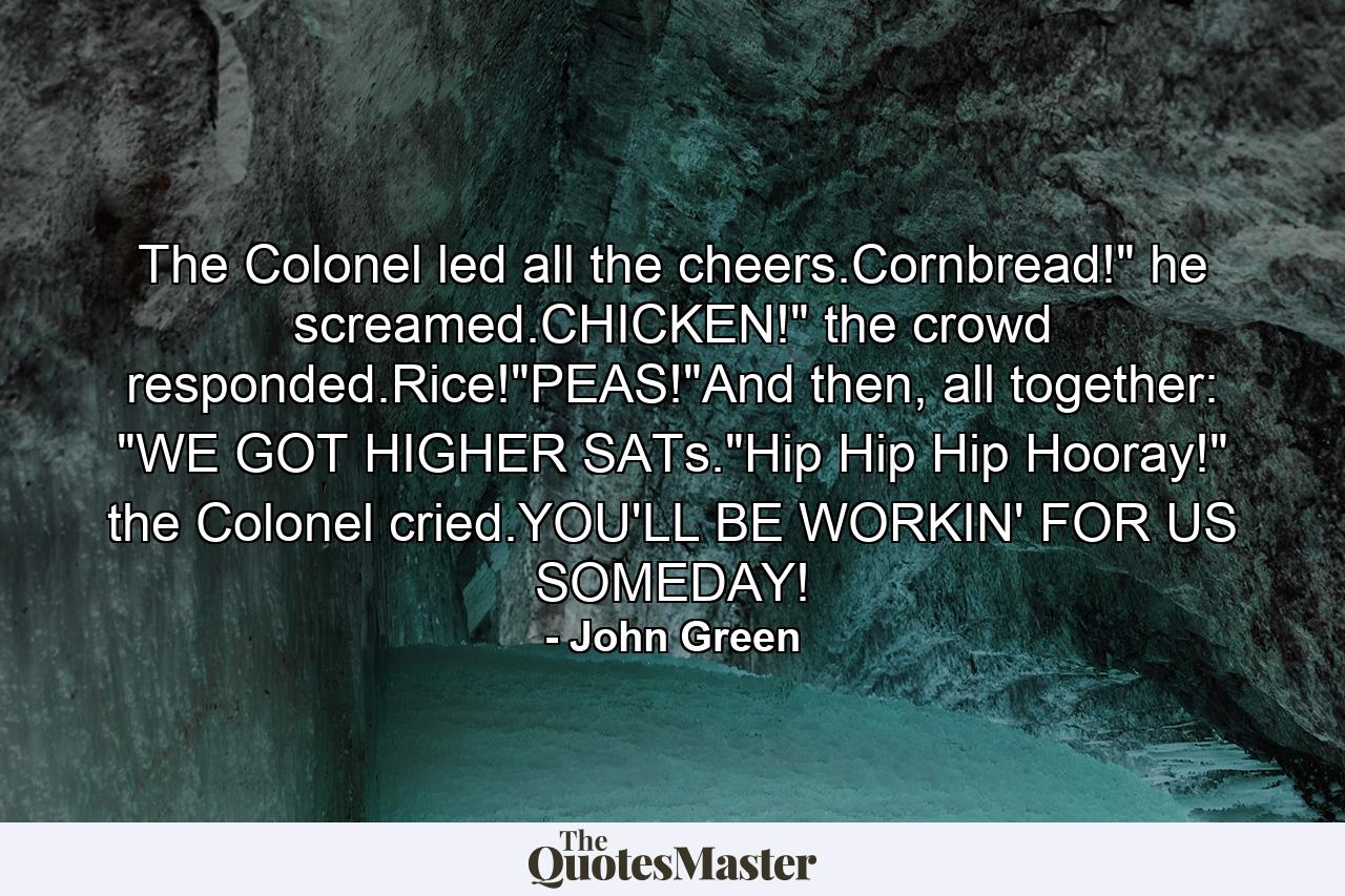 The Colonel led all the cheers.Cornbread!