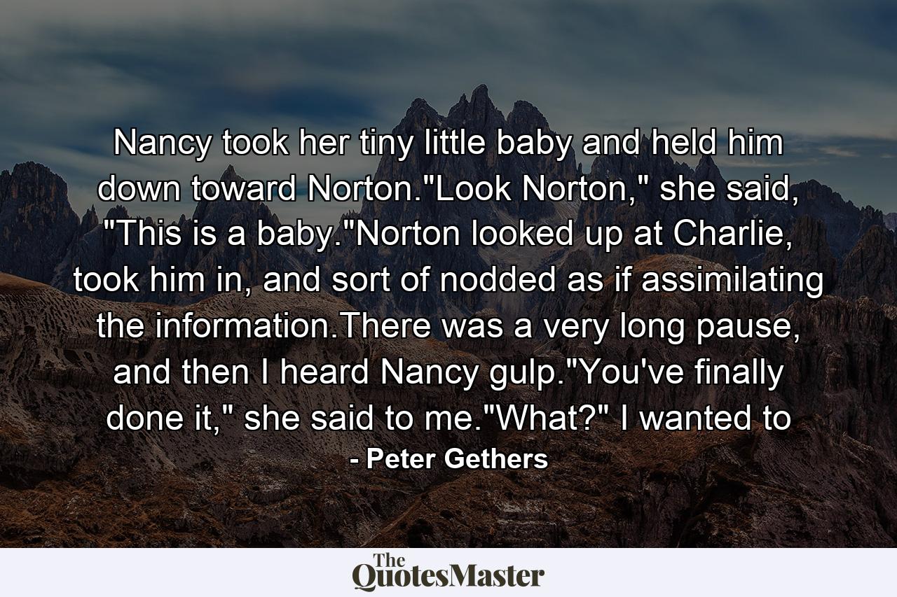 Nancy took her tiny little baby and held him down toward Norton.