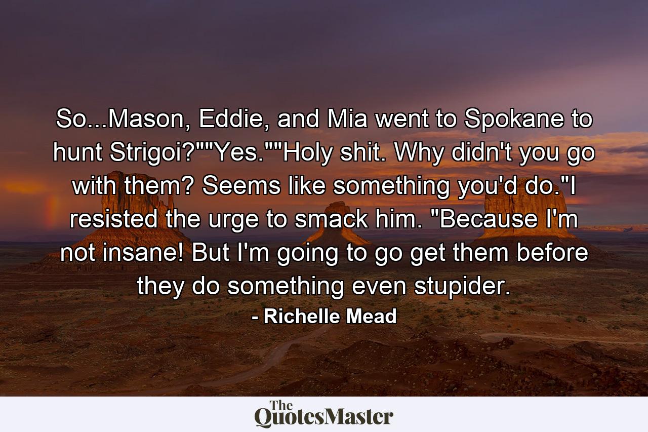 So...Mason, Eddie, and Mia went to Spokane to hunt Strigoi?