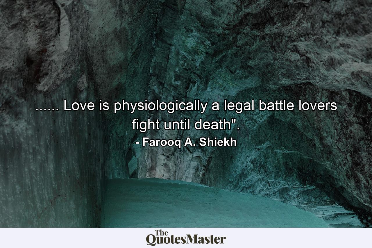 ...... Love is physiologically a legal battle lovers fight until death