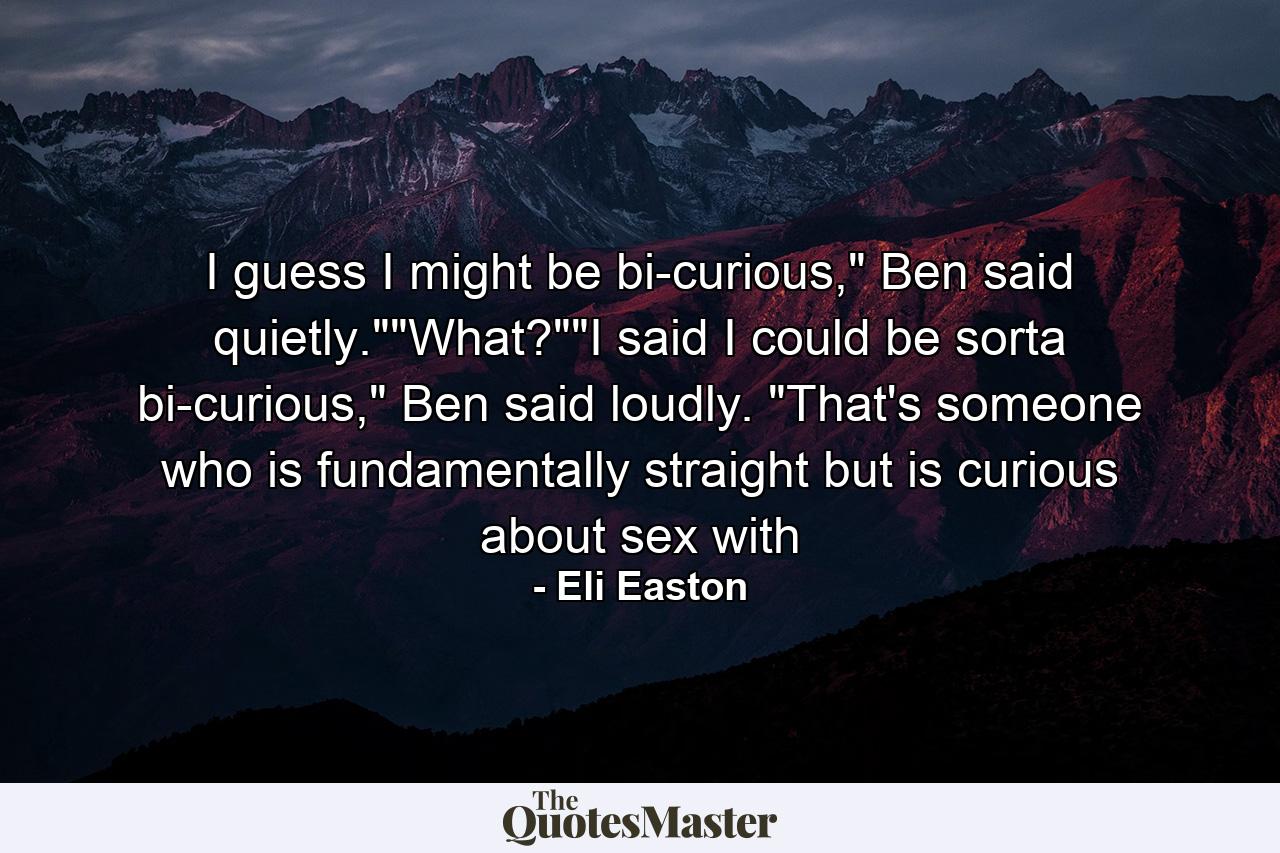 I guess I might be bi-curious,