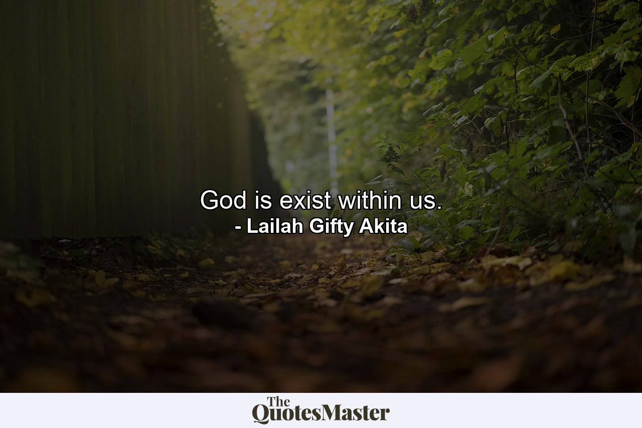 God is exist within us. - Quote by Lailah Gifty Akita