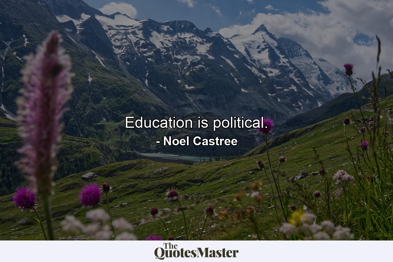 Education is political. - Quote by Noel Castree