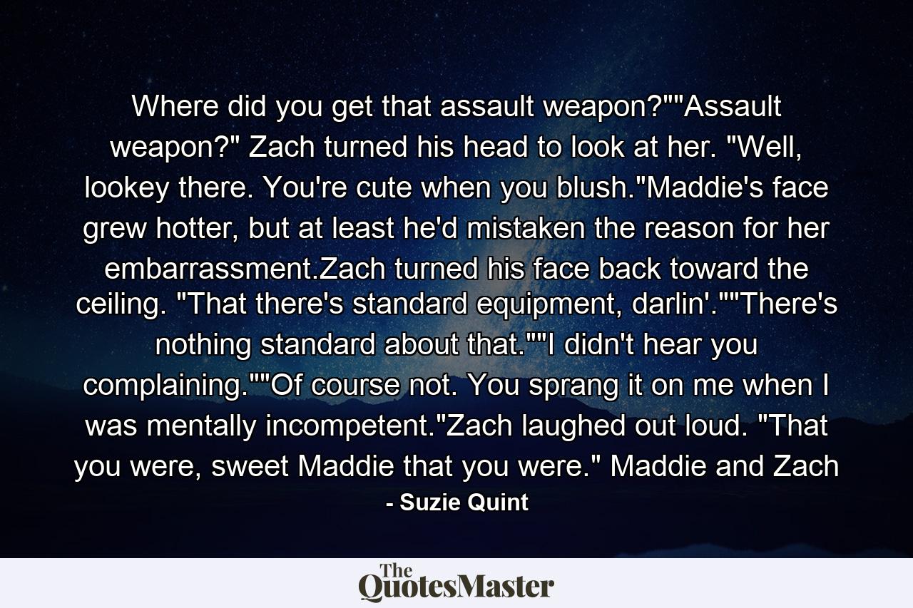 Where did you get that assault weapon?