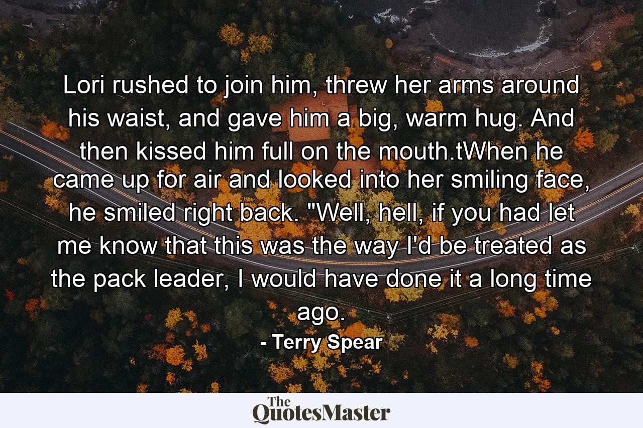 Lori rushed to join him, threw her arms around his waist, and gave him a big, warm hug. And then kissed him full on the mouth.tWhen he came up for air and looked into her smiling face, he smiled right back. 