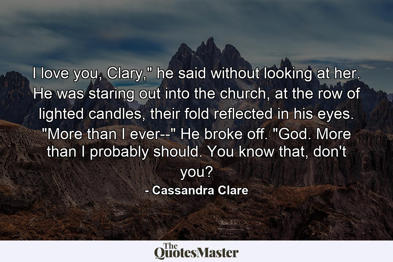 I love you, Clary,