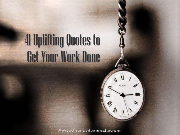 41 uplifting quotes to get your work done