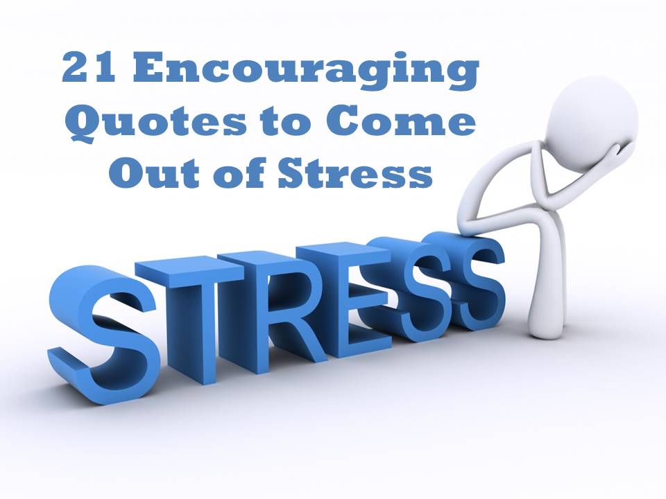 Encouraging quotes to come out of stress