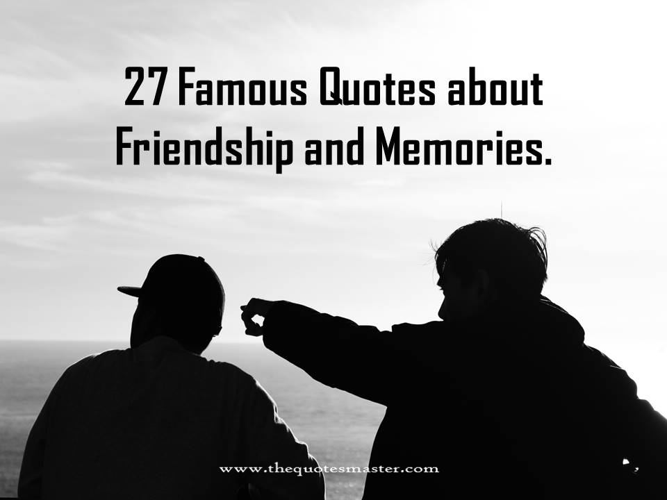 27 famous quotes about friendship and memories