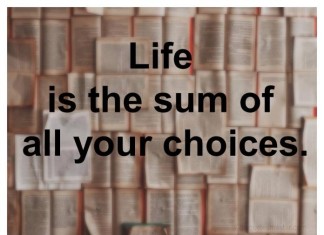 Life is sum of all choices picture quotes