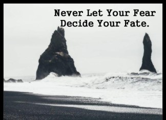 Never let your fear decide your fate
