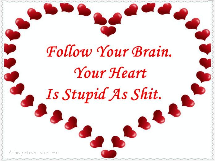 Follow your brain and not heart quotes