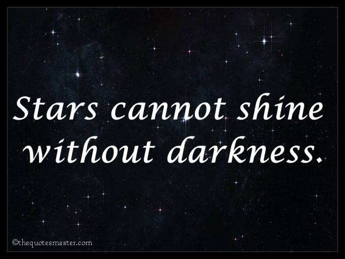 Stars Cannot Shine Without Darkness Quotes