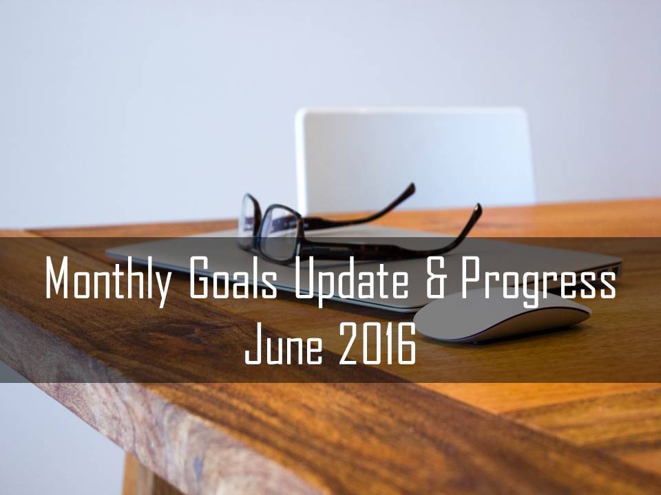 Mothly Goals Updates & Progress June 2016