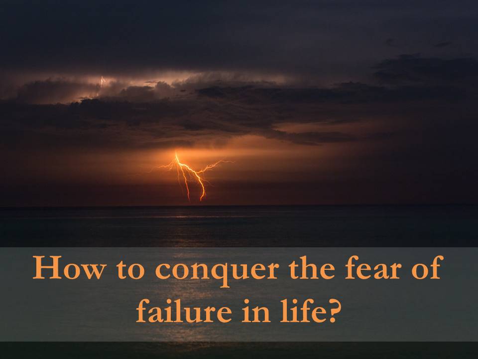 How to Conquer Fear of Failure in Life