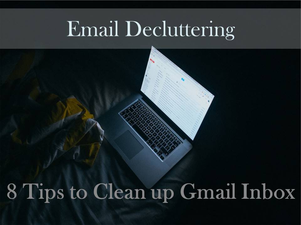 Email Decluttering: 8 Tips to Clean up Gmail Inbox