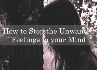 How to Stop the Unwanted Feelings in your Mind