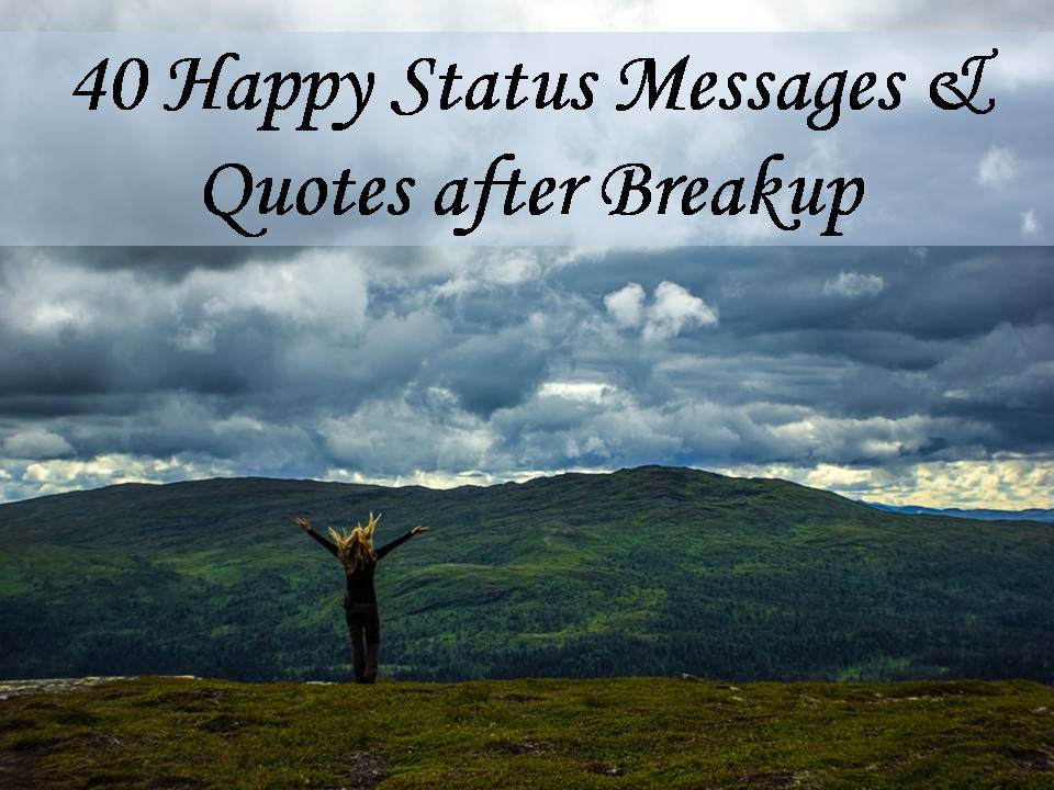 40 Happy Status Messages & Quotes after Breakup