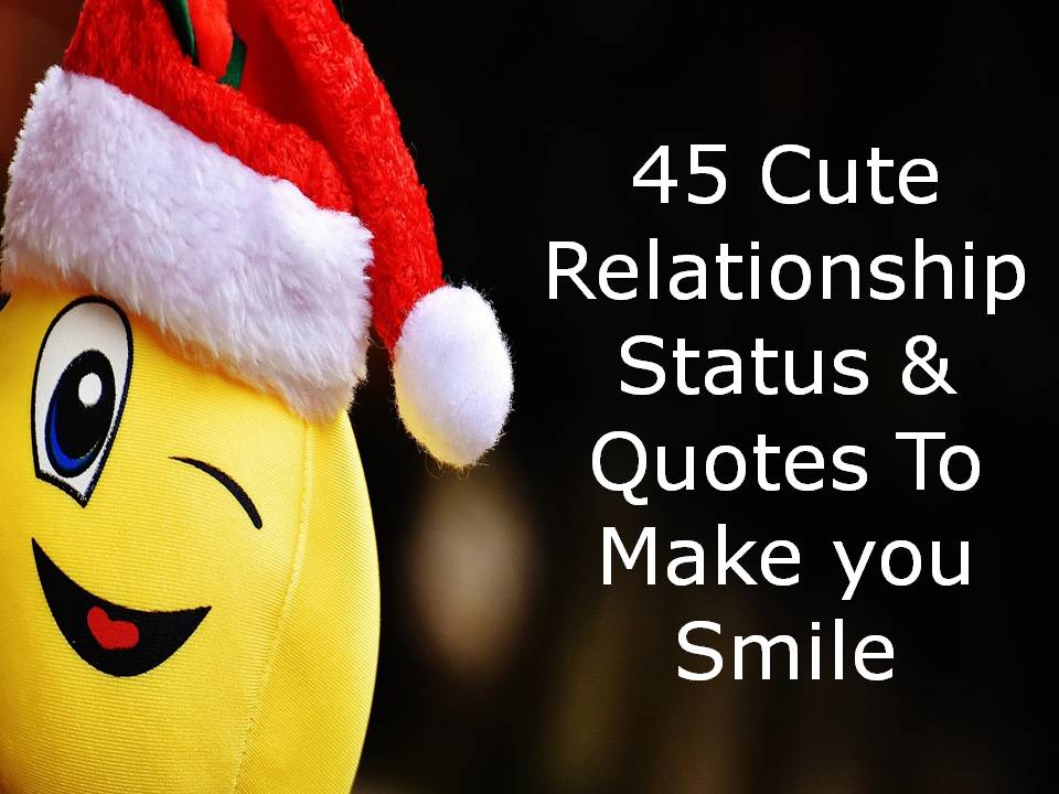 45 Cute Relationship Status & Quotes To Make you Smile