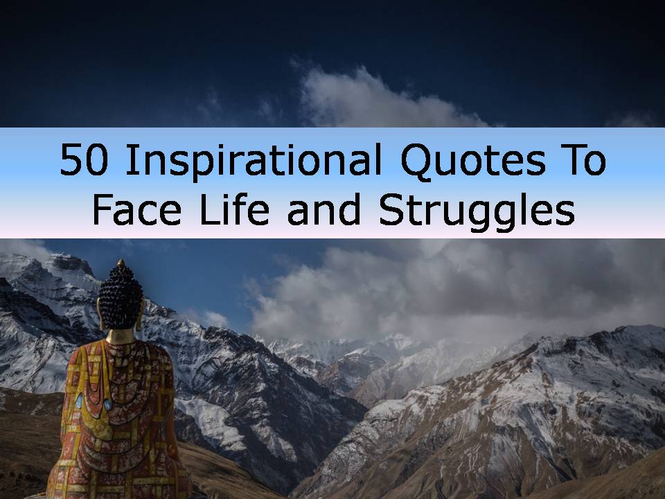 50 Inspirational Quotes To Face Life and Struggles