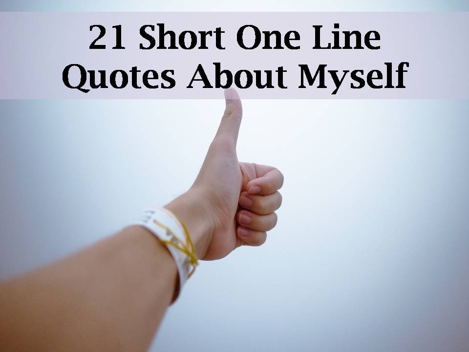 21 Short One Line Quotes About Myself