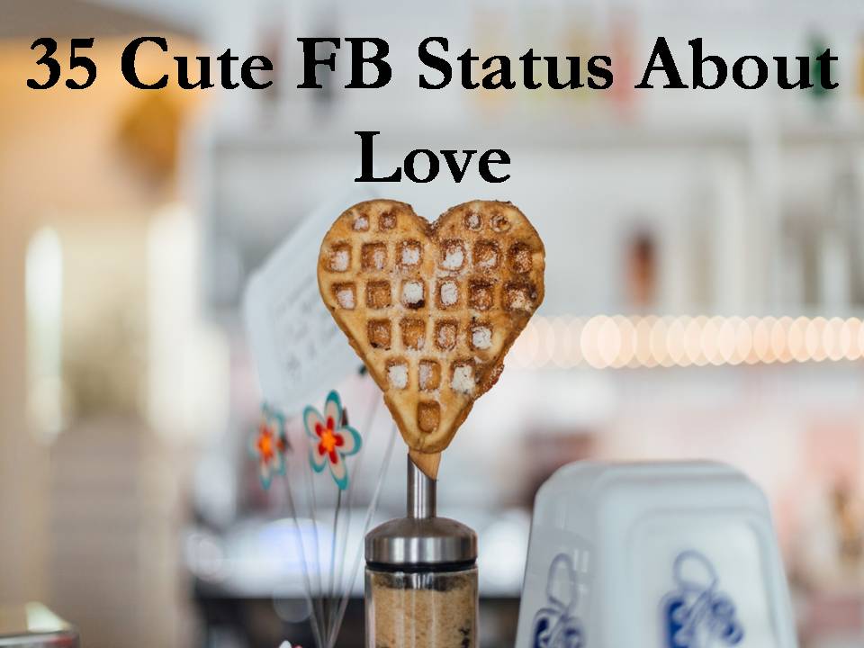 35 Cute FB Status About Love