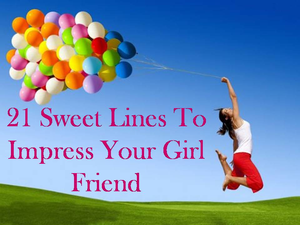 21 Sweet Lines To Impress Your Girl Friend