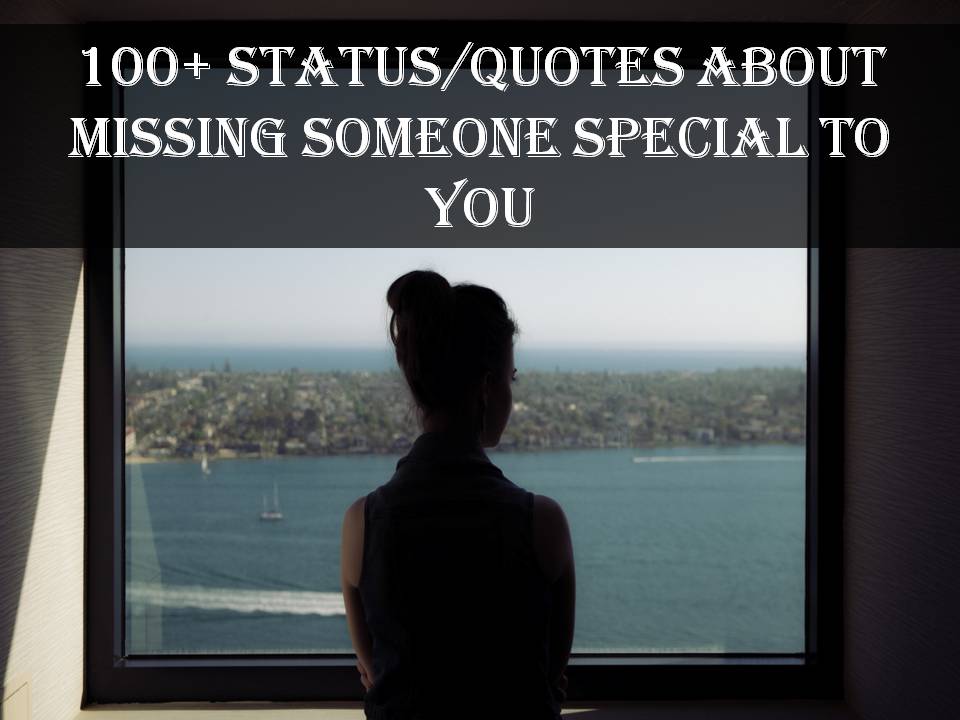 100+ Status/Quotes About Missing Someone Special To You