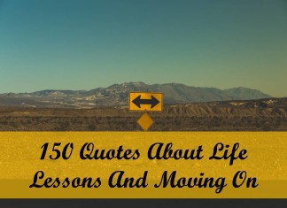 150 Quotes About Life Lessons And Moving On