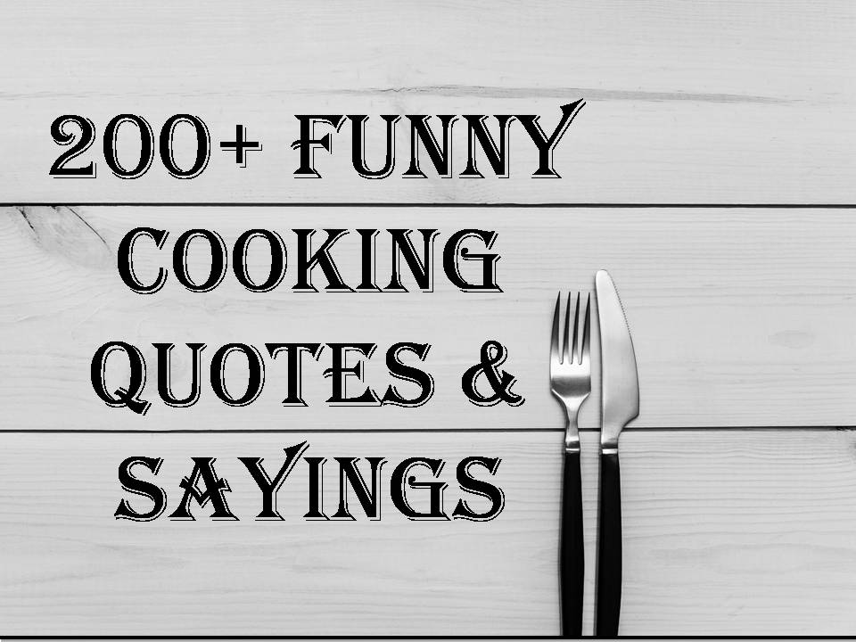 200+ Funny Cooking Quotes & Sayings