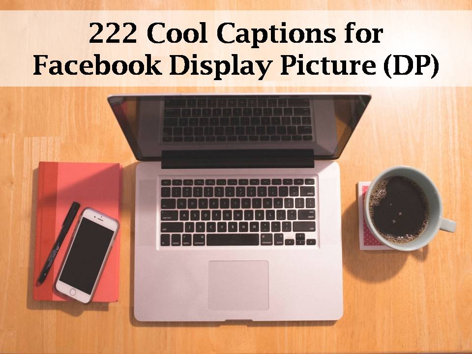 222 Cool Captions for Facebook Display Picture (DP)