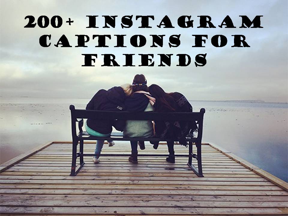 200+ Instagram Captions for Friends