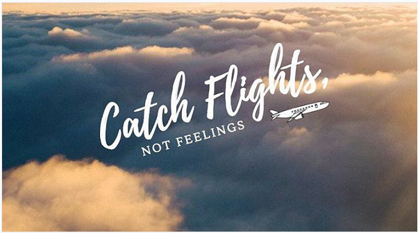 Catch flights, not feelings