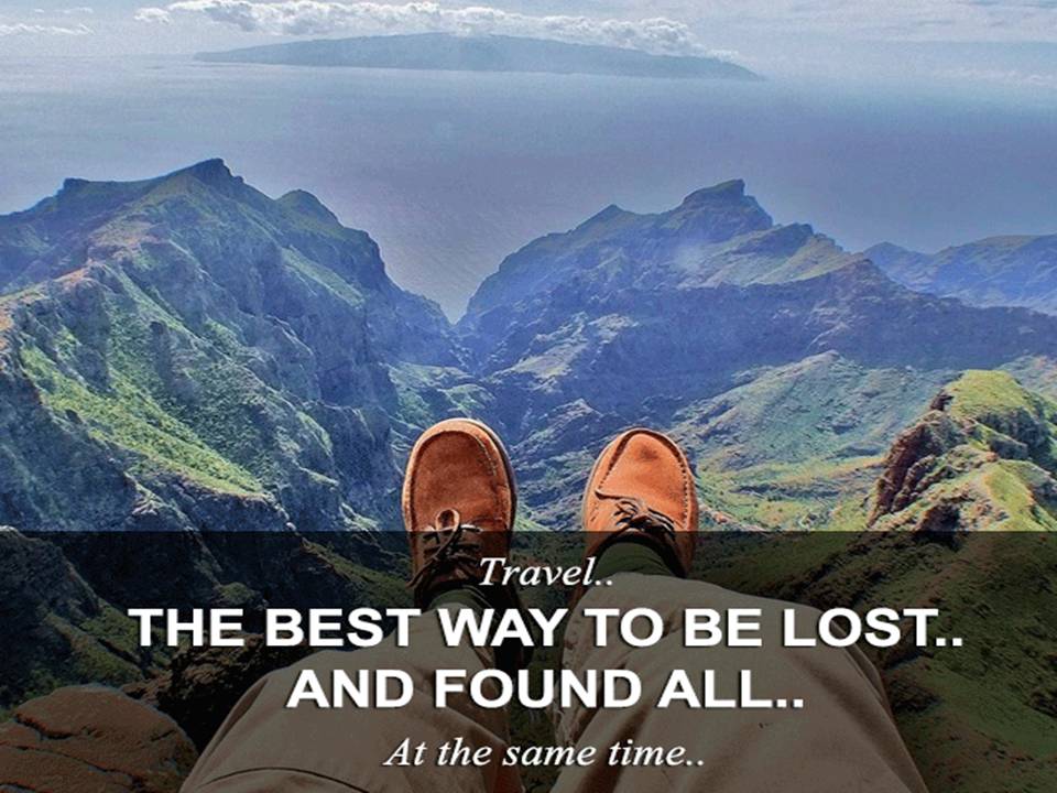 Travel.. The best way to be lost.. And found all.. At the same time..