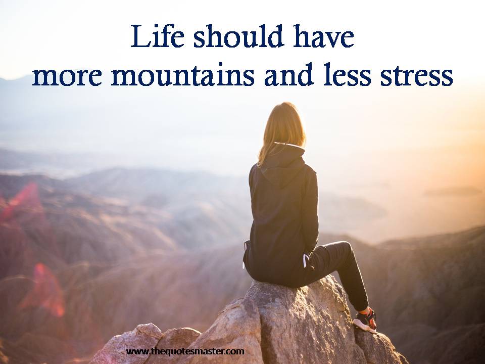 Life should have more mountains and less stress