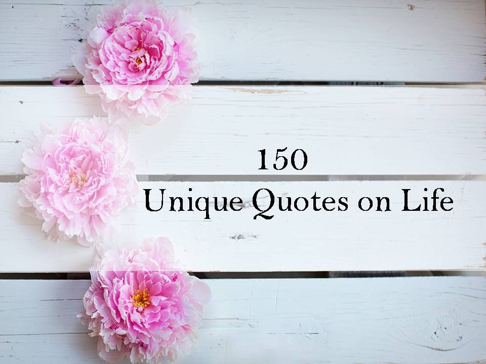 150 Unique Quotes on Life