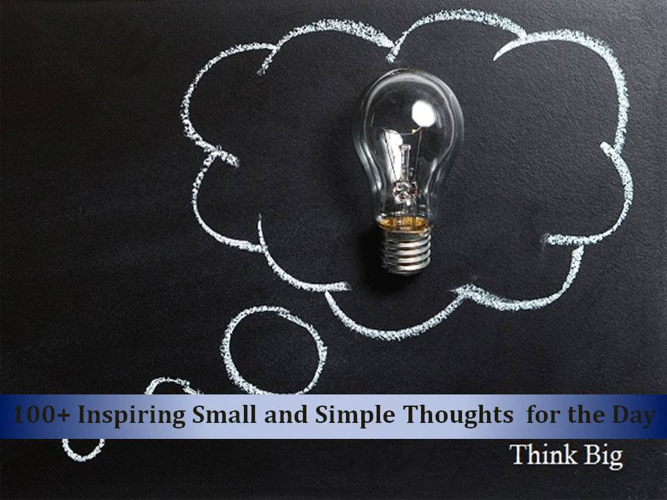 100 + Inspiring Small & Simple Thoughts for Day