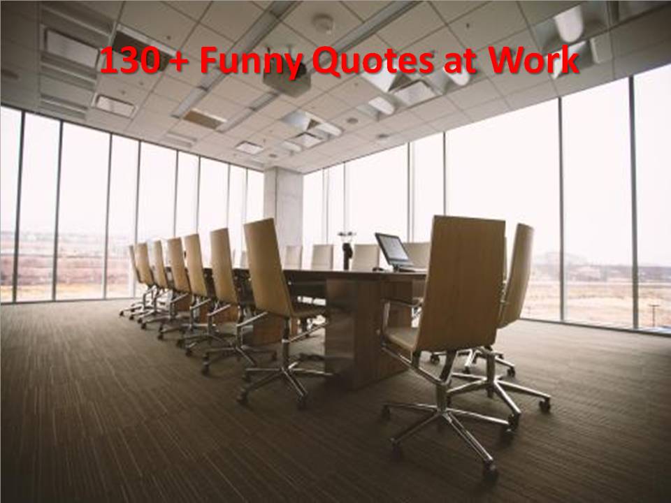 130 + Funny Quotes at Work