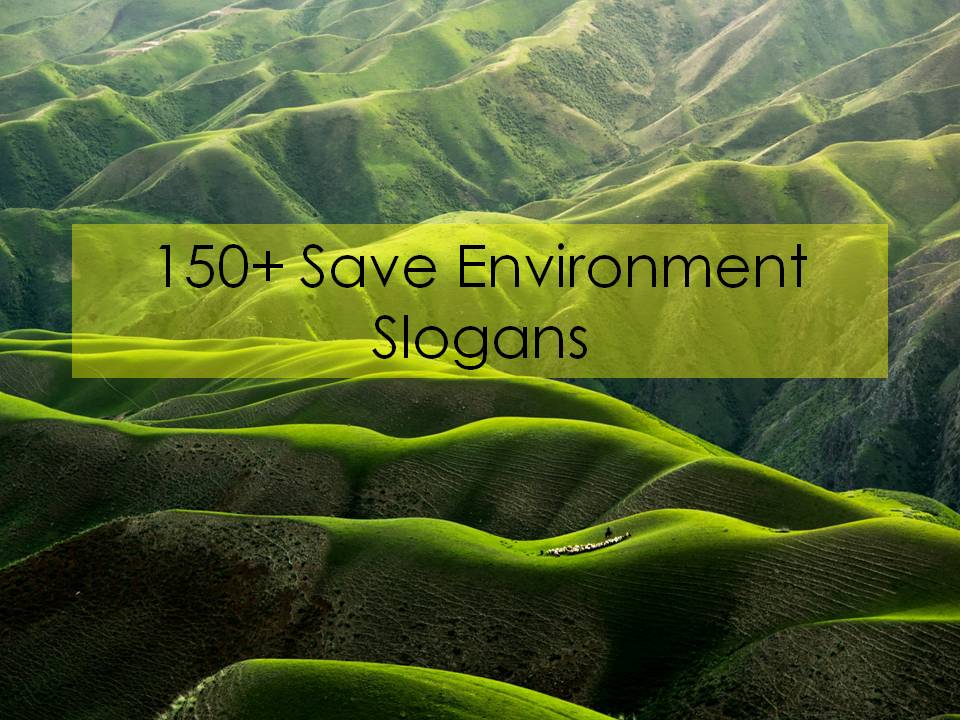 150+ Save Environment Slogans