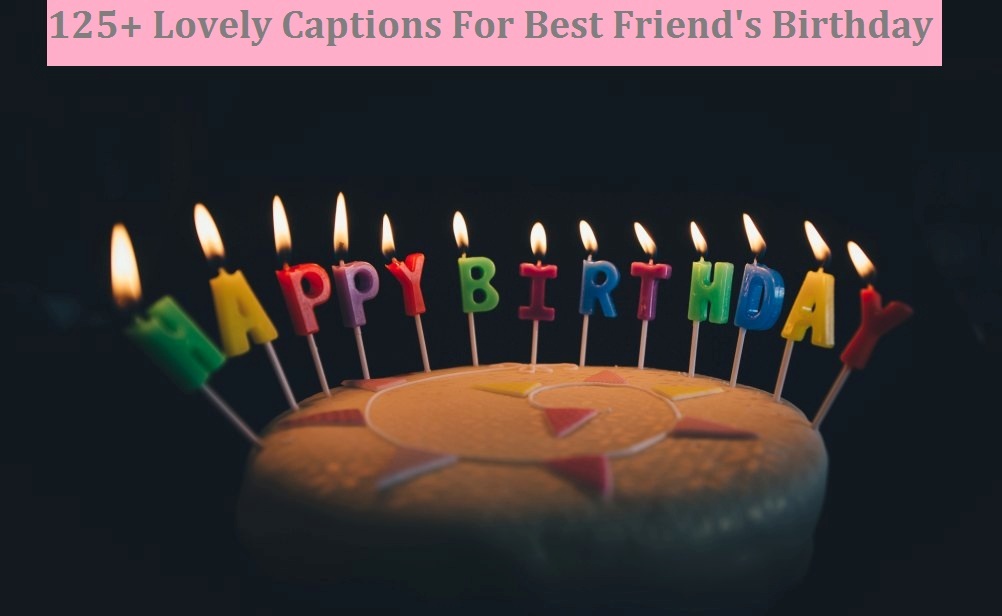 Lovely Captions For Best Friend's Birthday