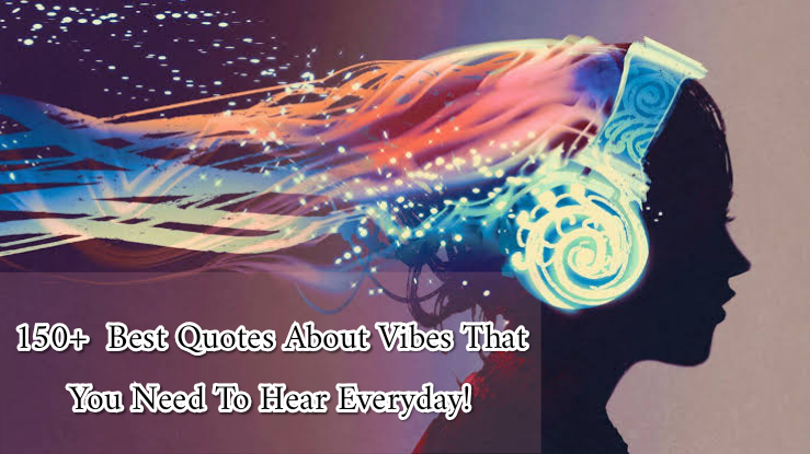 150+ Quotes about Vibes